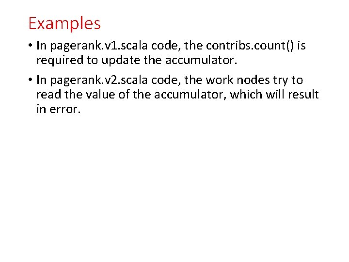 Examples • In pagerank. v 1. scala code, the contribs. count() is required to