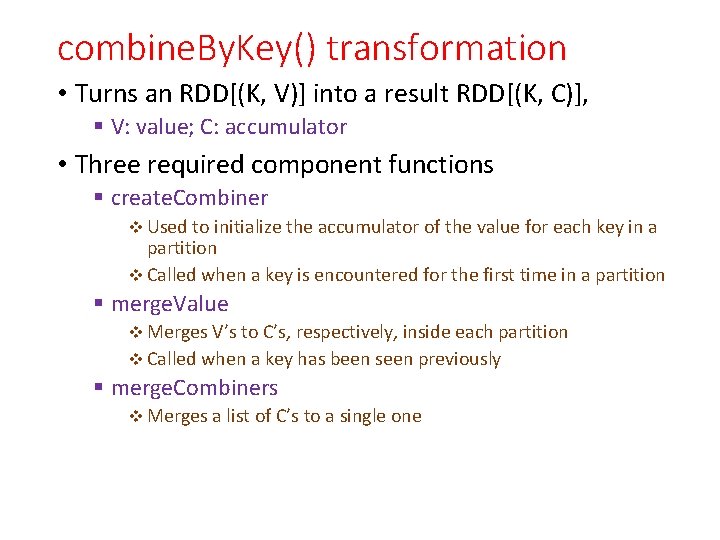 combine. By. Key() transformation • Turns an RDD[(K, V)] into a result RDD[(K, C)],