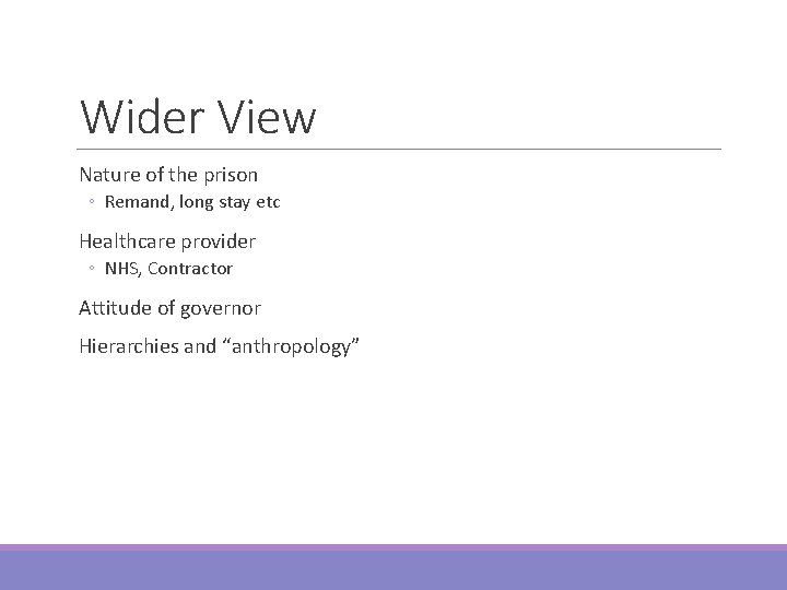 Wider View Nature of the prison ◦ Remand, long stay etc Healthcare provider ◦