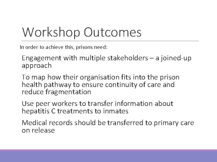 Workshop Outcomes In order to achieve this, prisons need: Engagement with multiple stakeholders –