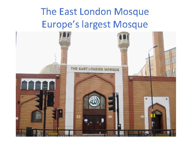 The East London Mosque Europe’s largest Mosque 