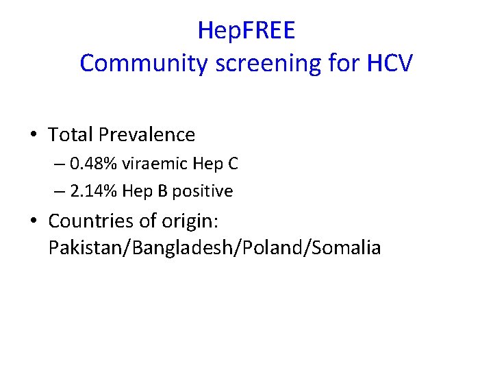 Hep. FREE Community screening for HCV • Total Prevalence – 0. 48% viraemic Hep