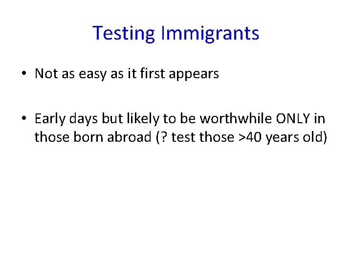 Testing Immigrants • Not as easy as it first appears • Early days but