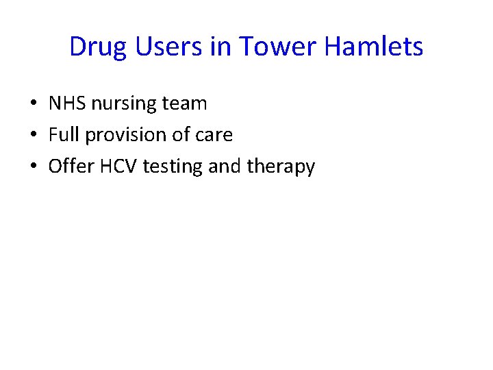 Drug Users in Tower Hamlets • NHS nursing team • Full provision of care