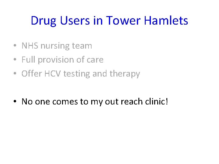 Drug Users in Tower Hamlets • NHS nursing team • Full provision of care
