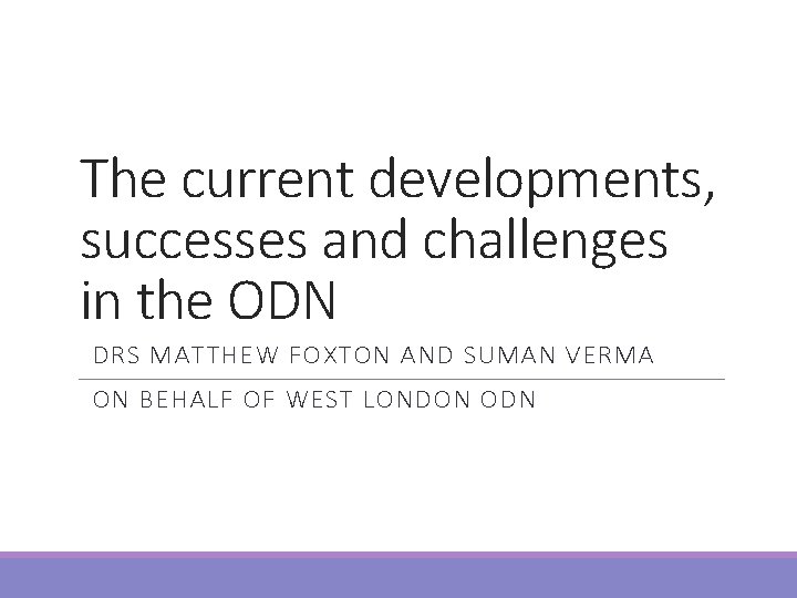 The current developments, successes and challenges in the ODN DRS MATTHEW FOXTON AND SUMAN