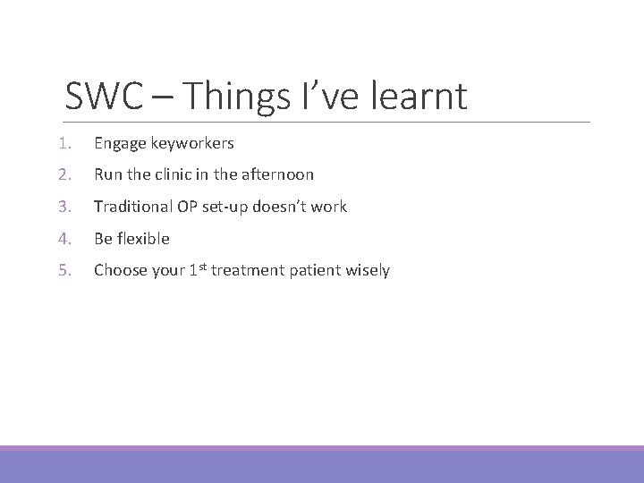 SWC – Things I’ve learnt 1. Engage keyworkers 2. Run the clinic in the