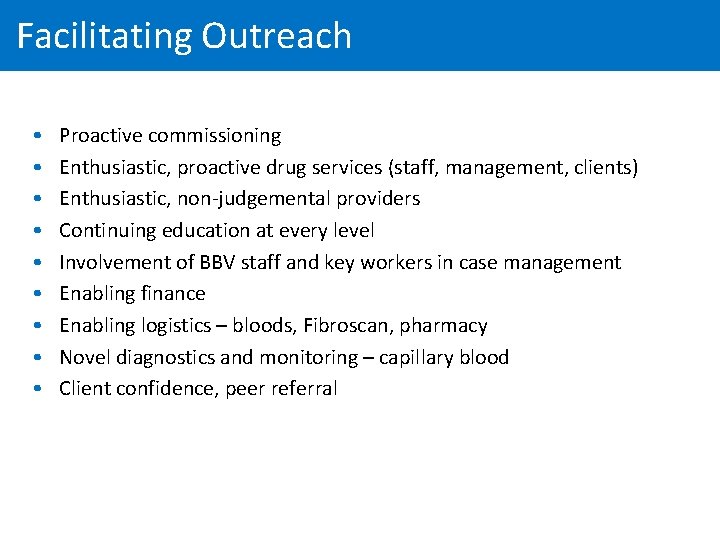 Facilitating Outreach • • • Proactive commissioning Enthusiastic, proactive drug services (staff, management, clients)