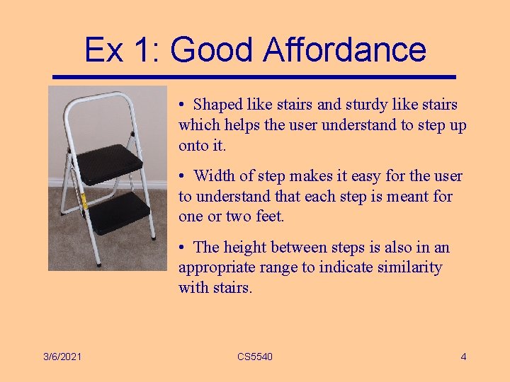 Ex 1: Good Affordance • Shaped like stairs and sturdy like stairs which helps Ex 1: Good Affordance • Shaped like stairs and sturdy like stairs which helps