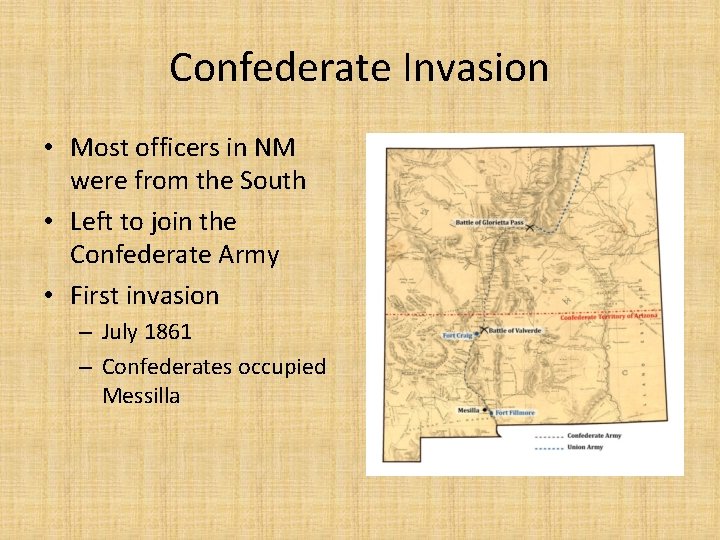 Confederate Invasion • Most officers in NM were from the South • Left to