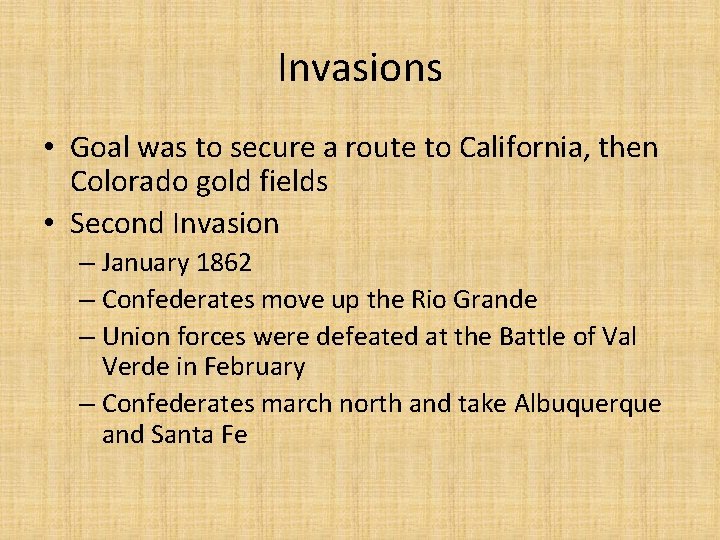 Invasions • Goal was to secure a route to California, then Colorado gold fields
