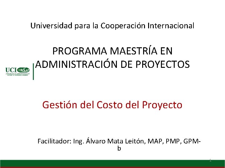 Universidad para la Cooperación Internacional PROGRAMA MAESTRÍA EN ADMINISTRACIÓN DE PROYECTOS Gestión del Costo