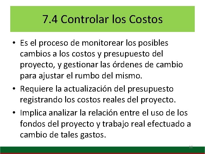 7. 4 Controlar los Costos • Es el proceso de monitorear los posibles cambios