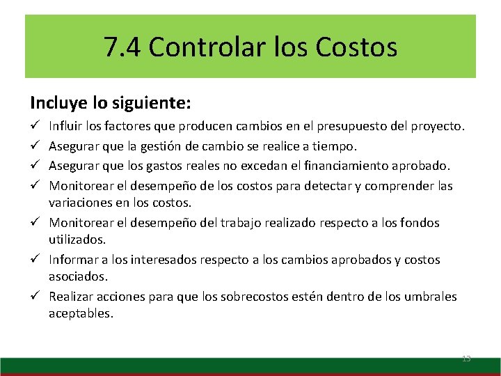 7. 4 Controlar los Costos Incluye lo siguiente: Influir los factores que producen cambios