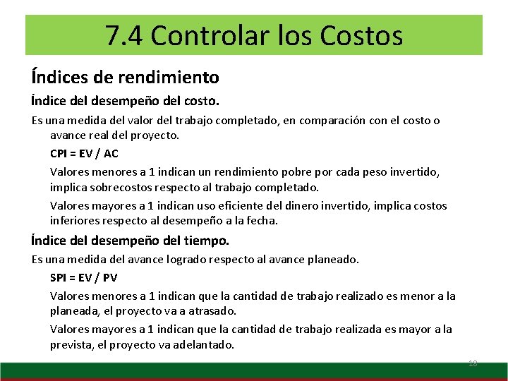 7. 4 Controlar los Costos Índices de rendimiento Índice del desempeño del costo. Es