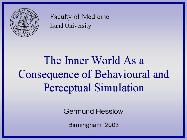 Faculty of Medicine Lund University The Inner World As a Consequence of Behavioural and