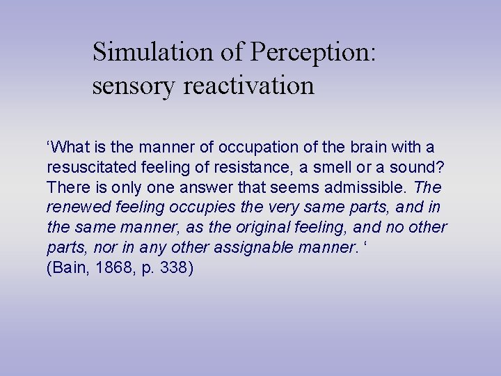 Simulation of Perception: sensory reactivation ‘What is the manner of occupation of the brain