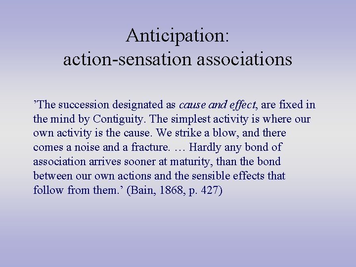 Anticipation: action-sensation associations ’The succession designated as cause and effect, are fixed in the