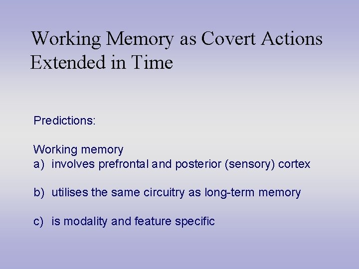 Working Memory as Covert Actions Extended in Time Predictions: Working memory a) involves prefrontal