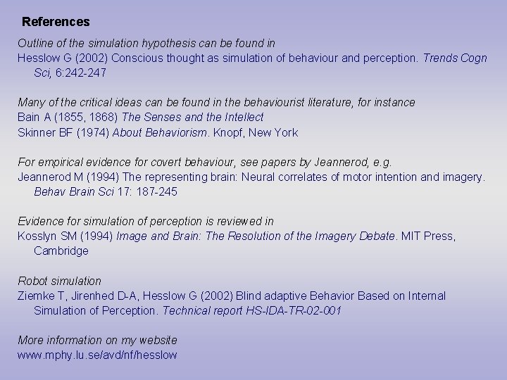 References Outline of the simulation hypothesis can be found in Hesslow G (2002) Conscious