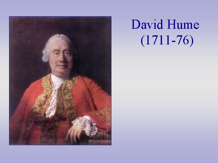 David Hume (1711 -76) 