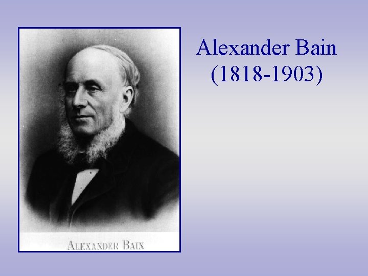 Alexander Bain (1818 -1903) 