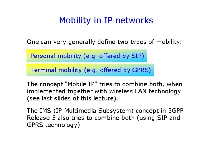 Mobility in IP networks One can very generally define two types of mobility: Personal