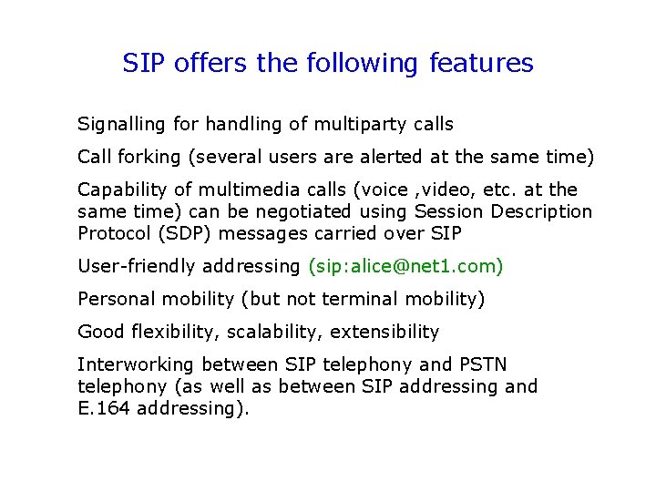 SIP offers the following features Signalling for handling of multiparty calls Call forking (several