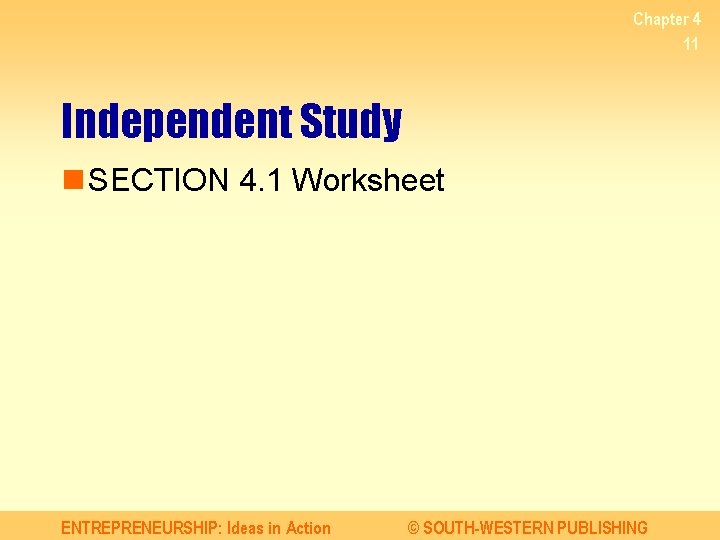 Chapter 4 11 Independent Study n SECTION 4. 1 Worksheet ENTREPRENEURSHIP: Ideas in Action