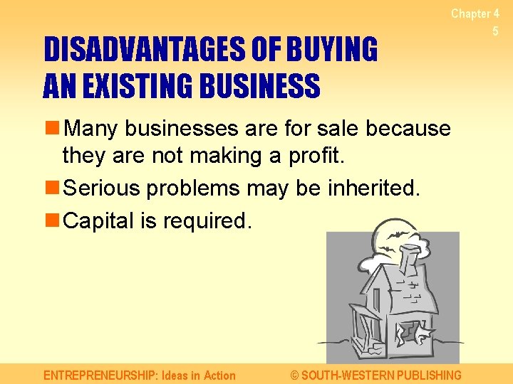 DISADVANTAGES OF BUYING AN EXISTING BUSINESS Chapter 4 5 n Many businesses are for