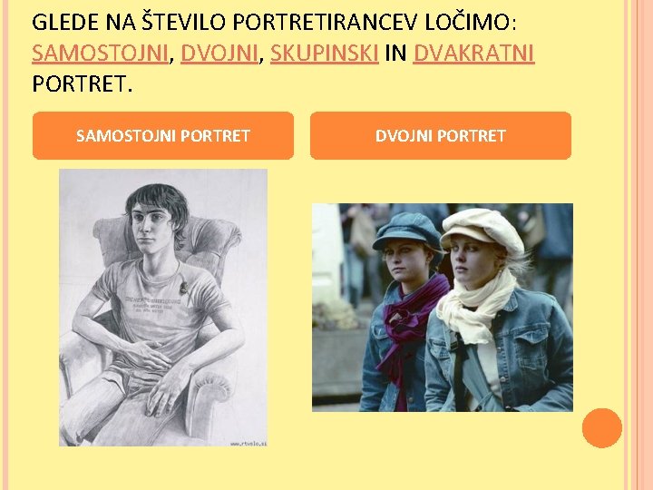 GLEDE NA ŠTEVILO PORTRETIRANCEV LOČIMO: SAMOSTOJNI, DVOJNI, SKUPINSKI IN DVAKRATNI PORTRET. SAMOSTOJNI PORTRET DVOJNI