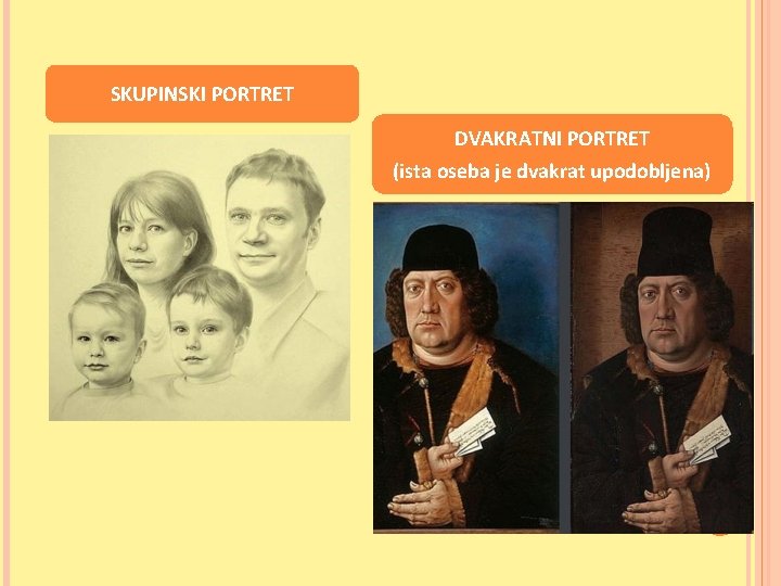 SKUPINSKI PORTRET DVAKRATNI PORTRET (ista oseba je dvakrat upodobljena) SKUPINSKI PORTRET DVAKRATNI PORTRET (ista oseba je dvakrat upodobljena)