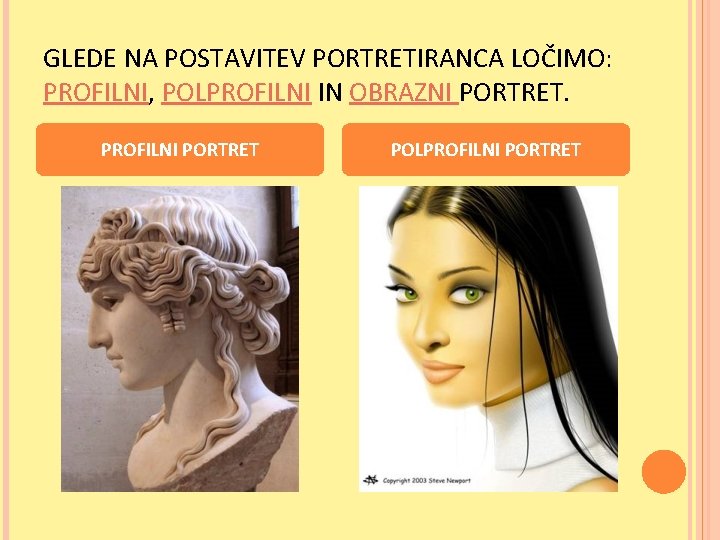 GLEDE NA POSTAVITEV PORTRETIRANCA LOČIMO: PROFILNI, POLPROFILNI IN OBRAZNI PORTRET. PROFILNI PORTRET POLPROFILNI PORTRET