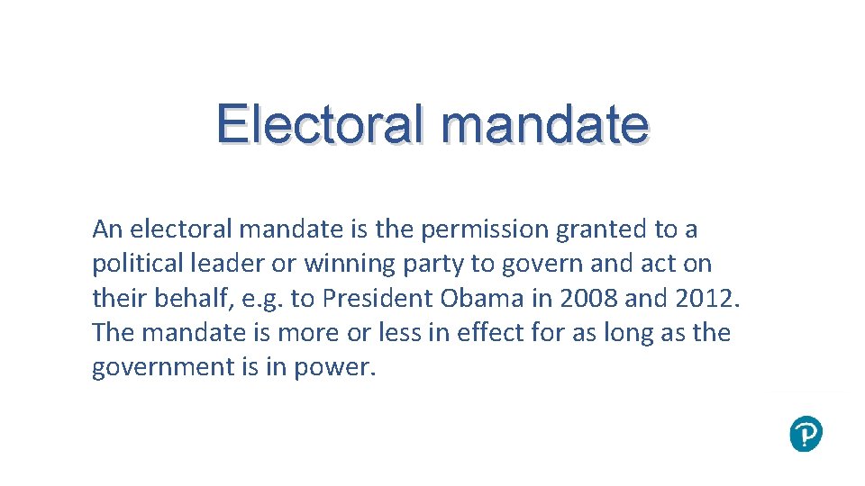 Electoral mandate An electoral mandate is the permission granted to a political leader or