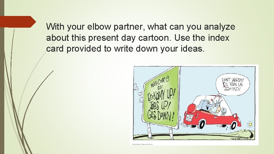 With your elbow partner, what can you analyze about this present day cartoon. Use With your elbow partner, what can you analyze about this present day cartoon. Use