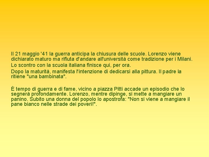 Il 21 maggio '41 la guerra anticipa la chiusura delle scuole. Lorenzo viene dichiarato