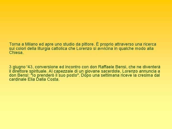 Torna a Milano ed apre uno studio da pittore. È proprio attraverso una ricerca