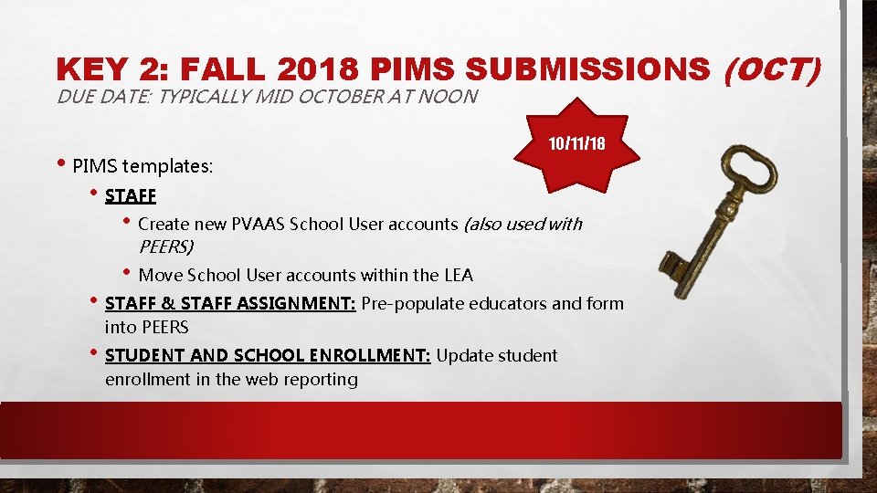 KEY 2: FALL 2018 PIMS SUBMISSIONS (OCT) DUE DATE: TYPICALLY MID OCTOBER AT NOON