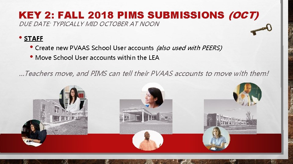 KEY 2: FALL 2018 PIMS SUBMISSIONS (OCT) DUE DATE: TYPICALLY MID OCTOBER AT NOON