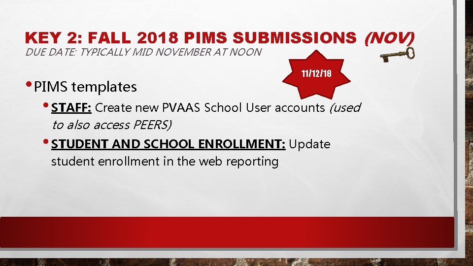 KEY 2: FALL 2018 PIMS SUBMISSIONS (NOV) DUE DATE: TYPICALLY MID NOVEMBER AT NOON