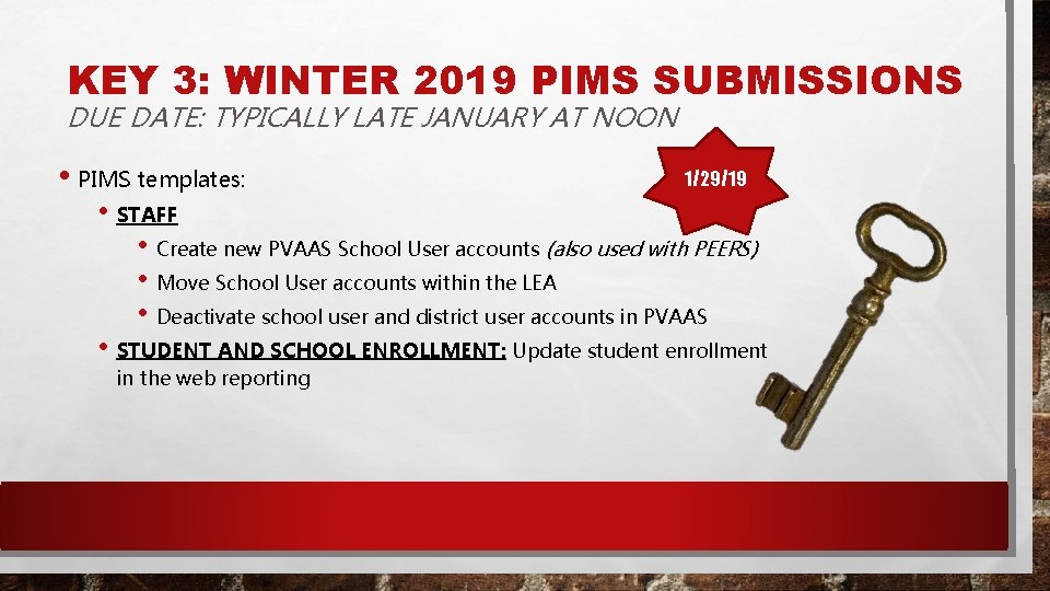 KEY 3: WINTER 2019 PIMS SUBMISSIONS DUE DATE: TYPICALLY LATE JANUARY AT NOON •