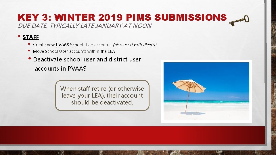 KEY 3: WINTER 2019 PIMS SUBMISSIONS DUE DATE: TYPICALLY LATE JANUARY AT NOON •