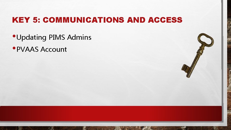 KEY 5: COMMUNICATIONS AND ACCESS • Updating PIMS Admins • PVAAS Account 