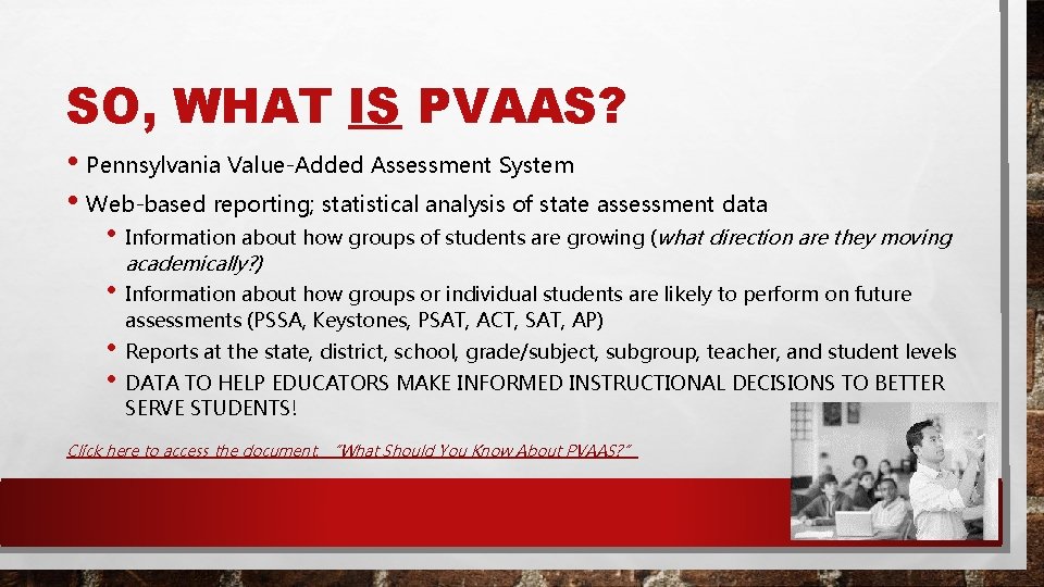SO, WHAT IS PVAAS? • Pennsylvania Value-Added Assessment System • Web-based reporting; statistical analysis