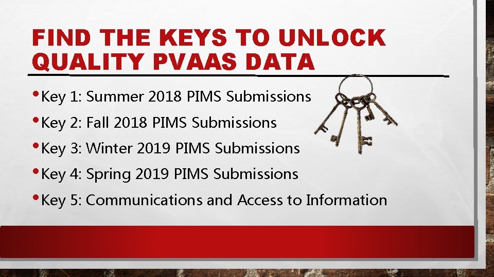 FIND THE KEYS TO UNLOCK QUALITY PVAAS DATA • Key 1: Summer 2018 PIMS