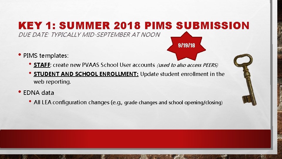 KEY 1: SUMMER 2018 PIMS SUBMISSION DUE DATE: TYPICALLY MID-SEPTEMBER AT NOON 9/19/18 •