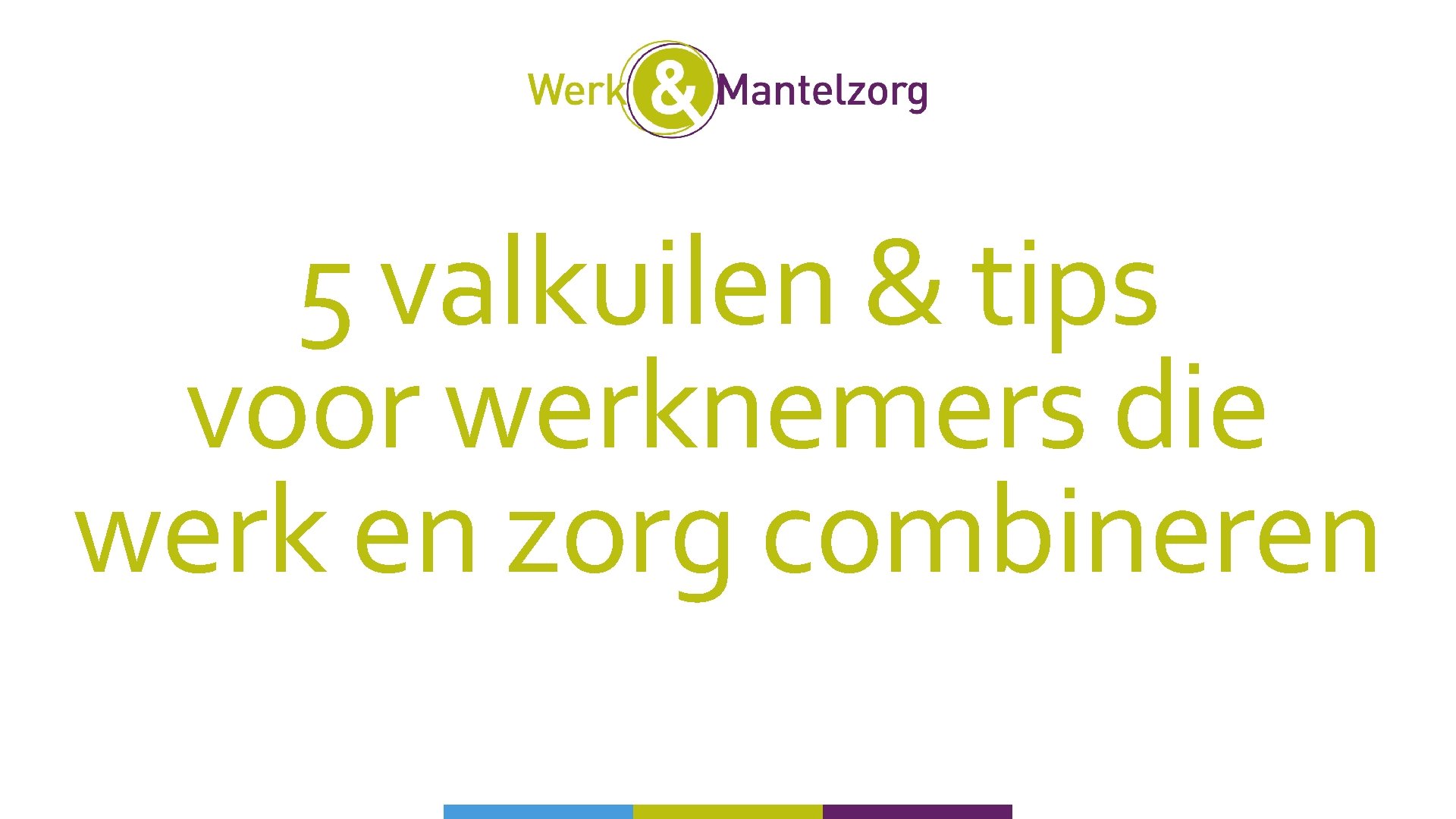 5 valkuilen & tips voor werknemers die werk en zorg combineren 