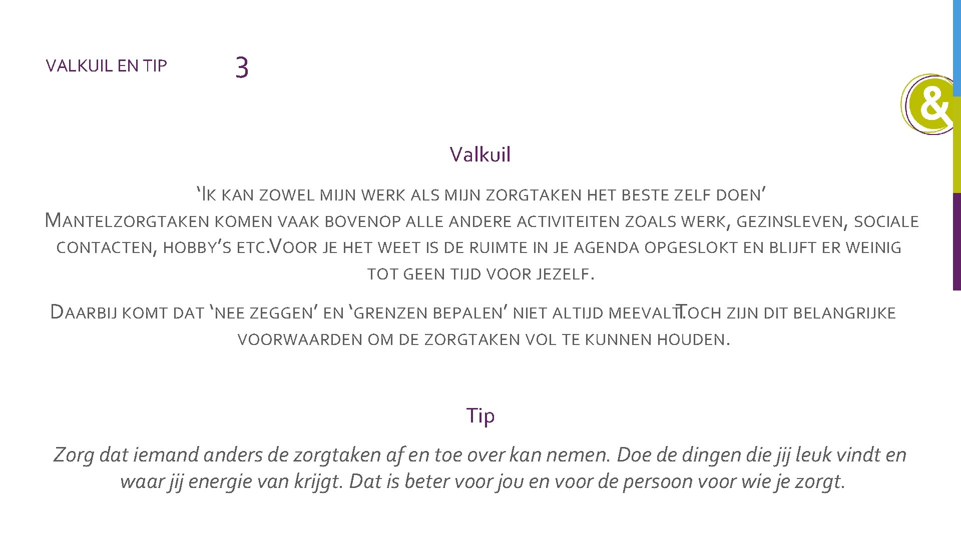 VALKUIL EN TIP 3 Valkuil ‘IK KAN ZOWEL MIJN WERK ALS MIJN ZORGTAKEN HET