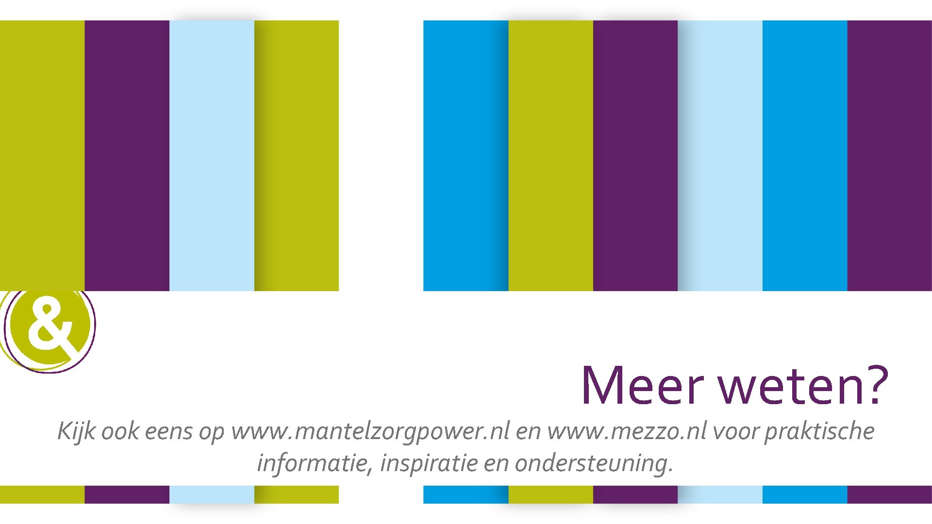 Meer weten? Kijk ook eens op www. mantelzorgpower. nl en www. mezzo. nl voor