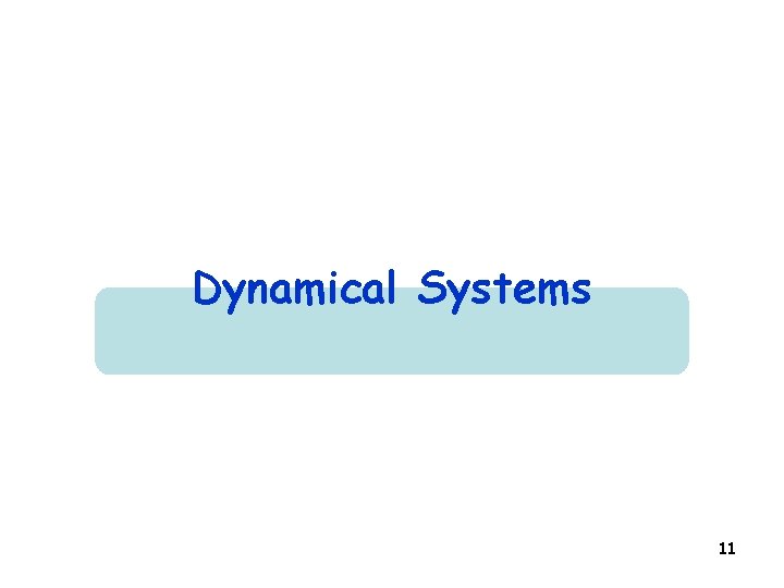 Dynamical Systems 11 Dynamical Systems 11